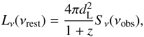 \begin{equation} L_\nu(\nu_{\rm rest})=\frac{4\pi d_{\rm L}^2}{1+z} S_\nu(\nu_{\rm obs}), \end{equation}