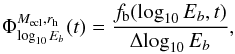 \begin{eqnarray*} \Phi^{M_{\rm ecl},r_{\rm h}}_{\log_{10} E_b}(t)=\frac{f_{\rm b}(\log_{10} E_b,t)}{\Delta\!\log_{10} E_b} , \end{eqnarray*}