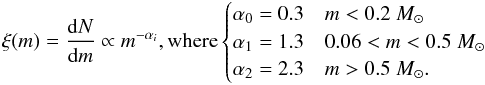 \begin{eqnarray*} \xi(m)=\frac{{\rm d}N}{{\rm d}m}\propto m^{-\alpha_i}{ },{\rm where} \begin{cases}\alpha_0=0.3 & m<0.2~\msun \\ \alpha_1=1.3 & 0.06<m<0.5~\msun\\ \alpha_2=2.3 & m>0.5~\msun . \end{cases} \end{eqnarray*}