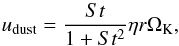 \begin{equation} u_{\rm dust} = { {St}\over{1 +St^2}} {\eta r\Omega_{\rm K}}, \end{equation}