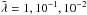 \hbox{$\Tilde\lambda = 1, 10^{-1}, 10^{-2}$}