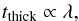 \begin{equation} t_\mathrm{thick}\propto\lambda \label{eq:lamlin} , \end{equation}