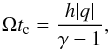 \begin{equation} \Omega t_\mathrm{c} = \frac{h|q|}{\gamma - 1} \label{eq:tcrit} , \end{equation}