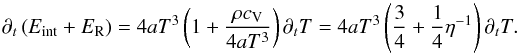 \appendix \setcounter{section}{1} \begin{equation} \partial_t \left( E_\mathrm{int} + E_\mathrm{R} \right) = 4 a T^{3} \left( 1 + \frac{\rho c_\mathrm{V}}{ 4 a T^{3}} \right) \partial_t T = 4 a T^{3} \left( \frac{3}{4} + \frac{1}{4}\eta^{-1} \right) \partial_t T \label{eq:lhs2t} . \end{equation}