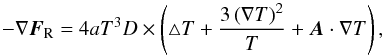 \appendix \setcounter{section}{1} \begin{equation} -\nabla\vec{F}_\mathrm{R} = 4 a T^{3} D\times \left( \triangle T + \frac{3\left(\nabla T\right)^{2}}{T} + \vec{A} \cdot \nabla T \right) \label{eq:gradfrad} , \end{equation}