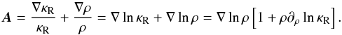 \appendix \setcounter{section}{1} \begin{equation} \vec{A} = \frac{\nabla \kappa_\mathrm{R}}{\kappa_\mathrm{R}} + \frac{\nabla\rho}{\rho} = \nabla \ln \kappa_\mathrm{R} + \nabla \ln \rho = \nabla \ln \rho \left[ 1 + \rho\partial_\rho\ln\kappa_\mathrm{R}\right]. \label{eq:vecA} \end{equation}