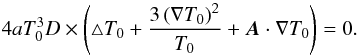 \appendix \setcounter{section}{1} \begin{equation} 4 a T_\mathrm{0}^{3} D\times \left( \triangle T_\mathrm{0} + \frac{3\left(\nabla T_\mathrm{0}\right)^{2}}{T_\mathrm{0}} + \vec{A} \cdot \nabla T_\mathrm{0} \right) = 0. \label{eq:teq} \end{equation}