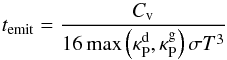 \begin{equation} t_\mathrm{emit} = \frac{ C_\mathrm{v} }{ 16\max\left( \kappa^\mathrm{d}_\mathrm{P}, \kappa^\mathrm{g}_\mathrm{P} \right)\sigma T^{3} } \label{eq:temit} \end{equation}