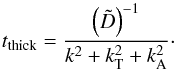 \appendix \setcounter{section}{1} \begin{equation} t_\mathrm{thick} = \frac{ \left( \tilde{D} \right)^{-1} }{ k^{2} + k^{2}_\mathrm{T} + k^{2}_\mathrm{A} }\cdot \label{eq:tthick2} \end{equation}