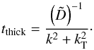 \appendix \setcounter{section}{1} \begin{equation} t_\mathrm{thick} = \frac{\left( \tilde{D} \right)^{-1} }{ k^{2} + k^{2}_\mathrm{T} }\cdot \label{eq:tthick3} \end{equation}