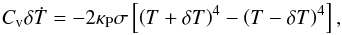 \appendix \setcounter{section}{2} \begin{equation} C_\mathrm{v} \delta\dot{T} = - 2 \kappa_\mathrm{P} \sigma \left[ \left(T+\delta T\right)^{4} - \left( T - \delta T\right)^{4}\right], \label{eq:de_evol} \end{equation}