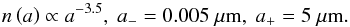 \appendix \setcounter{section}{2} \begin{equation} n\left( a \right) \propto a^{-3{.}5}, \mbox{ } a_\mathrm{-} = 0{.}005\mbox{ }\mu\mbox{m}, \mbox{ } a_\mathrm{+} = 5\mbox{ }\mu\mbox{m} \label{eq:mrn} . \end{equation}