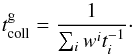 \appendix \setcounter{section}{2} \begin{equation} t^\mathrm{g}_\mathrm{coll} = \frac{1}{ \sum_i w^i t^{-1}_i }\cdot \label{eq:tgcoupl} \end{equation}