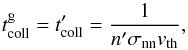 \appendix \setcounter{section}{2} \begin{equation} t^\mathrm{g}_\mathrm{coll} = t'_\mathrm{coll} = \frac{1}{n'\sigma_\mathrm{nn} v_\mathrm{th}} \label{eq:r2} , \end{equation}