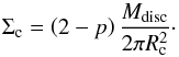 \begin{equation} \Sigma_\mathrm{c} = \left( 2 - p \right) \frac{M_\mathrm{disc}}{2\pi R_\mathrm{c}^{2}}\cdot \label{eq:sigmac} \end{equation}