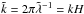 \hbox{$ \Tilde k = 2\pi\Tilde\lambda^{-1} = kH$}