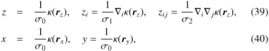 \begin{eqnarray} z&=&\frac{1}{\sigma_0} \kappa(\vec{r}_{z}), \quad z_i=\frac{1}{\sigma_1} \nabla_i \kappa(\vec{r}_{z}), \quad z_{ij} =\frac{1}{\sigma_2} \nabla_i \nabla_j \kappa(\vec{r}_{z}),\\ x&=&\frac{1}{\sigma_0} \kappa(\vec{r}_{x}), \quad y=\frac{1}{\sigma_0} \kappa(\vec{r}_{y}), \end{eqnarray}