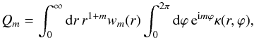 \begin{equation} Q_m = \int_0^\infty \der r\, r^{1+m} w_m(r) \int_0^{2\pi} \der \varphi\, {\rm e}^{{\rm i} m \varphi} \kappa(r,\varphi) , \end{equation}
