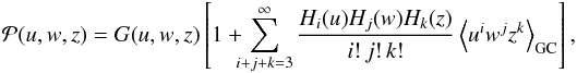 \begin{eqnarray*} {\cal P}(u,w,z)={G}(u,w,z)\left[1+\!\!\!\sum_{i+j+k=3}^{\infty}\frac{H_{i}(u)H_{j}(w)H_{k}(z)}{i!\,j!\,k!}\left\langle u^{i} w^{j} z^{k}\right\rangle_{\rm GC}\right], \end{eqnarray*}