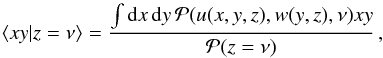 \begin{equation} \left\langle xy |z=\nu\right\rangle=\frac{\int{\dd x\,\dd y\,\cal P}(u(x,y,z),w(y,z),\nu) x y}{{\cal P}(z=\nu)}\,, \end{equation}