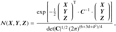\begin{equation} {\cal N}(\vec{X},\vec{Y},\vec{Z})= \frac{\exp \left[-\frac{1}{2} \left(\begin{array}{c} \vec{X} \\ \vec{Y} \\ \vec{Z} \\ \end{array} \right)^{\rm T} \cdot \vec{C} ^{-1}\cdot \left(\begin{array}{c} \vec{X} \\ \vec{Y} \\ \vec{Z} \\ \end{array} \right) \right] } {{\rm det}|\mathbf{C}|^{1/2} \left(2\pi\right)^{\rm (6+3d+d^{2})/4 }} \,, \label{eq:defPDF} \end{equation}