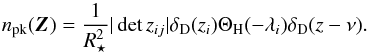 \begin{equation} \label{eq:constraintpk} n_{\rm pk}(\vec{Z})=\frac{1}{R_{\star}^{2}}|\det z_{ij}|\delta_{\rm D}(z_{i})\Theta_{\rm H}(-\lambda_{i})\delta_{\rm D}(z-\nu). \end{equation}