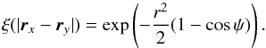 \begin{equation} \xi(|\vec{r}_{x}-\vec{r}_{y}|)=\exp\left(-\frac {r^{2}}{2}(1-\cos\psi)\right). \end{equation}