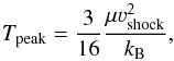 \begin{equation} T_{\rm peak} = \frac{3}{16} \frac{\mu \varv^2_{\rm shock}}{k_{\rm B}} , \end{equation}