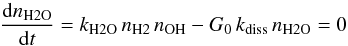 \begin{equation} \frac{{\rm d}n_{\rm H2O}}{{\rm d} t} = k_{\rm H2O}\, n_{\rm H2}\, n_{\rm OH} - G_0\, k_{\rm diss}\, n_{\rm H2O} = 0 \end{equation}
