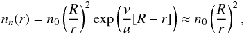 \begin{eqnarray} \label{nn(r)} n_n(r) = n_0 \left(\frac{R}{r}\right)^2 \exp\left(\frac{\nu}{u}[R-r]\right) \approx n_0 \left(\frac{R}{r}\right)^2, \end{eqnarray}