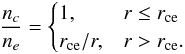 \begin{eqnarray} \label{coolfrac} \frac{n_c}{n_e} = \begin{cases} 1, & r \leq r\ind{ce}\\ r\ind{ce}/r, & r > r\ind{ce}. \end{cases} \end{eqnarray}