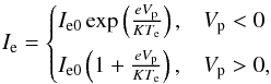 \begin{eqnarray} \label{ie} I\ind{e} = \begin{cases} I\ind{e0} \exp \left(\frac{eV\ind{p}}{KT\ind{e}} \right), & V\ind{p} < 0\\[2mm] I\ind{e0} \left(1 + \frac{eV\ind{p}}{KT\ind{e}} \right), & V\ind{p} > 0, \end{cases} \end{eqnarray}