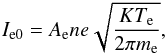 \begin{eqnarray} \label{ie0} I\ind{e0} = A\ind{e} n e \sqrt{\frac{KT\ind{e}}{2 \pi m\ind{e}}}, \end{eqnarray}