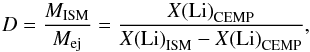 \begin{equation} D = \frac{M_\text{ISM}}{M_\text{ej}} = \frac{X{\rm (Li)}_\text{CEMP}}{X{\rm (Li)}_\text{ISM} - X{\rm (Li)}_\text{CEMP}} , \end{equation}