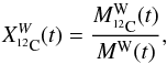 \begin{equation} X^{W}_{^{12}\text{C}}(t) = \frac{M^\text{W}_{^{12}\text{C}}(t)}{M^\text{W}(t)}, \end{equation}