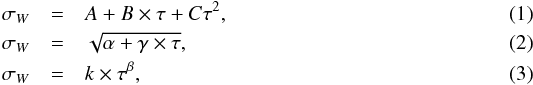 \begin{eqnarray} \label{eq1} \sigma_W &=& A + B\times \tau + C \tau ^2, \\ \label{eq2} \sigma_W &=& \sqrt{\alpha + \gamma\times \tau } , \\ \label{eq3} \sigma_W &=& k \times \tau ^\beta , \end{eqnarray}