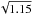 \hbox{$\sqrt{1.15}$}