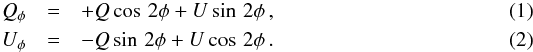 \begin{eqnarray} Q_{\phi} &= &+Q \cos\,2\phi + U \sin\,2\phi \,, \\ U_{\phi} &=& -Q \sin\,2\phi + U \cos\,2\phi \,. \label{eq:stokesphi} \end{eqnarray}