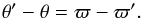 \begin{equation} \theta' - \theta = \varpi - \varpi'. \end{equation}