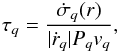 \begin{equation} \tau_q = \frac{\dot\sigma_q(r)}{|\dot r_q| P_q v_q},\label{eq:tau_q} \end{equation}