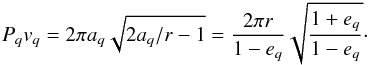 \begin{equation} P_q v_q = 2\pi a_q \sqrt{2a_q/r - 1} = \frac{2\pi r}{1 - e_q} \sqrt{\frac{1 + e_q}{1 - e_q}}\cdot\label{eq:Pv_q} \end{equation}