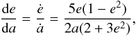 \begin{equation} \frac{\total e}{\total a} = \frac{\dot e}{\dot a} = \frac{5e(1-e^2)}{2a(2 + 3e^2)}, \end{equation}