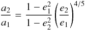 \begin{equation} \frac{a_2}{a_1} = \frac{1 - e_1^2}{1 - e_2^2} \left(\frac{e_2}{e_1}\right)^{4/5} \end{equation}