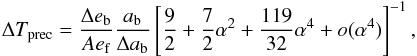 \begin{equation} \Delta T\sbs{prec} = \frac{\Delta e\sbs{b}}{A e\sbs{f}} \frac{a\sbs{b}}{\Delta a\sbs{b}} \left[\frac{9}{2} + \frac{7}{2}\alpha^2 + \frac{119}{32}\alpha^4 + o(\alpha^4)\right]^{-1}, \end{equation}