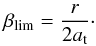 \begin{equation} \beta\sbs{lim} = \frac{r}{2a\t}\cdot\label{eq:blowout} \end{equation}