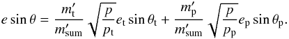 \begin{equation} e \sin\theta = \frac{m\t'}{m\summe'}\sqrt{\frac{p}{p\t}} e\t \sin\theta\t + \frac{m\p'}{m\summe'}\sqrt{\frac{p}{p\p}} e\p \sin\theta\p . \end{equation}