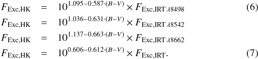 \begin{eqnarray} \label{eq:irt-to-hks} F_\mathrm{Exc,HK} & = & 10^{1.095 - 0.587 \cdot (B-V)} \times F_{\mathrm{Exc,IRT\,}\lambda8498} \\ F_\mathrm{Exc,HK} & = & 10^{1.036 - 0.631 \cdot (B-V)} \times F_{\mathrm{Exc,IRT\,}\lambda8542} \nonumber \\ F_\mathrm{Exc,HK} & = & 10^{1.137 - 0.663 \cdot (B-V)} \times F_{\mathrm{Exc,IRT\,}\lambda8662} \nonumber \\ \label{eq:irt-to-hk} F_\mathrm{Exc,HK} & = & 10^{0.606 - 0.612 \cdot (B-V)} \times F_\mathrm{Exc,IRT} . \end{eqnarray}