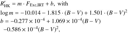 \begin{eqnarray} \label{eq:rhk_from_irt} & &R_\mathrm{HK}' = m \cdot F_\mathrm{Exc,IRT} + b,\mathrm{~with}\\ &&\log{m} = -10.014 - 1.815 \cdot (B-V) + 1.501 \cdot (B-V)^{2} \nonumber \\ && b = -0.277\times10^{-4} + 1.069\times10^{-4} (B-V) \nonumber \\ && \,\,\,-0.586\times 10^{-4} (B-V)^{2} , \nonumber \end{eqnarray}
