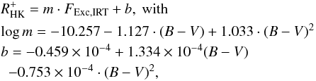 \begin{eqnarray} \label{eq:rhkplus_from_irt} && R_\mathrm{HK}^{+} = m \cdot F_\mathrm{Exc,IRT} + b,\mathrm{~with}\\ &&\log{m} = -10.257 - 1.127 \cdot (B-V) + 1.033 \cdot (B-V)^{2}\nonumber \\ && b = -0.459\times 10^{-4} + 1.334\times10^{-4} (B-V) \nonumber\\ && \,\,\, -0.753\times10^{-4} \cdot (B-V)^{2} , \nonumber \end{eqnarray}