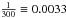 \hbox{$\frac{1}{300} \equiv 0.0033$}
